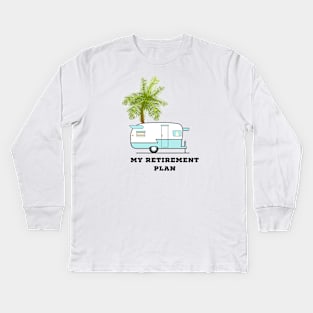 My Retirement Plan RV and Palm Tree Kids Long Sleeve T-Shirt